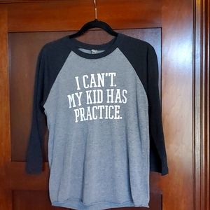 "I can't my kid has practice" shirt